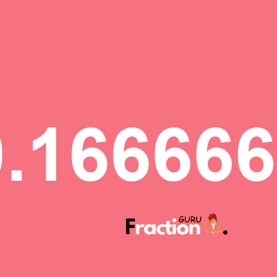 What is 0.1666666 as a fraction