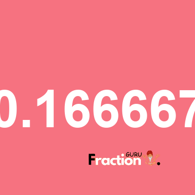 What is 0.166667 as a fraction