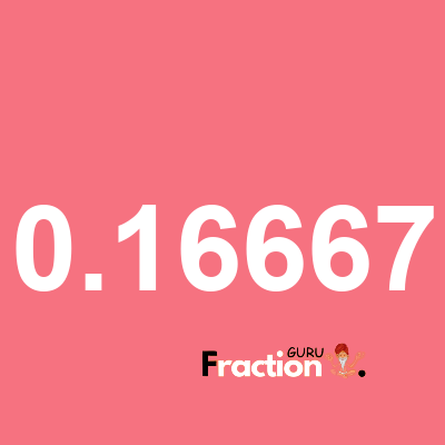 What is 0.16667 as a fraction