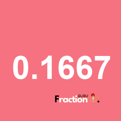 What is 0.1667 as a fraction