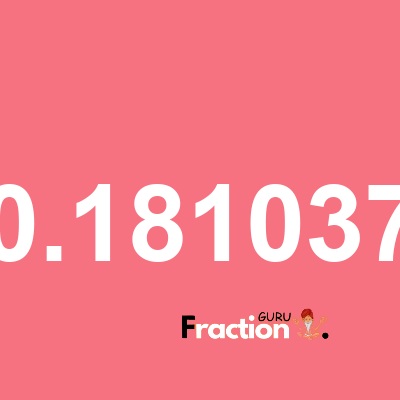 What is 0.181037 as a fraction