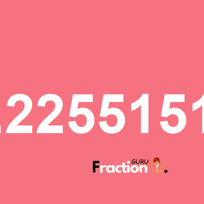 What is 0.22551515 as a fraction