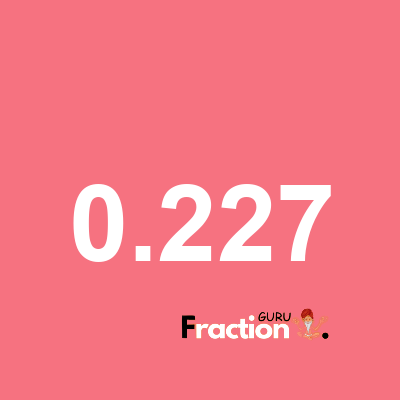 What is 0.227 as a fraction
