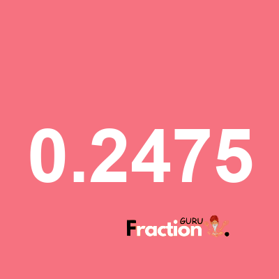 What is 0.2475 as a fraction