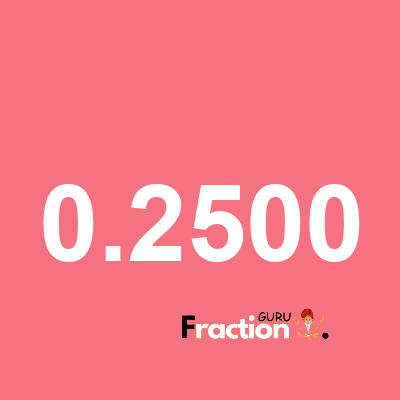 What is 0.2500 as a fraction