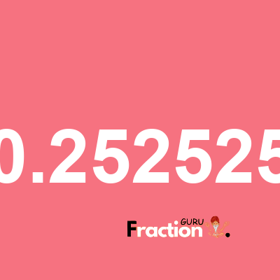 What is 0.252525 as a fraction