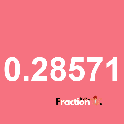 What is 0.28571 as a fraction