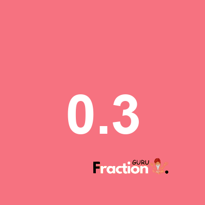 What is 0.3 as a fraction