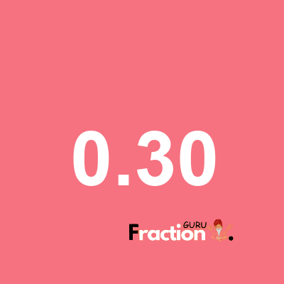 What is 0.30 as a fraction