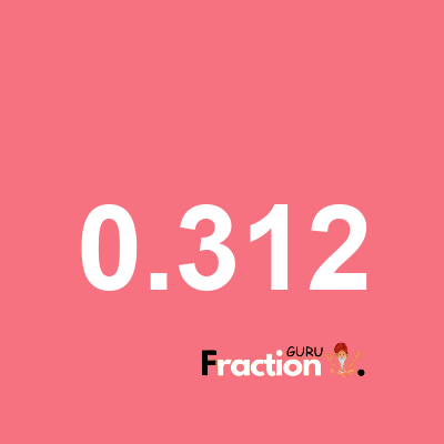 What is 0.312 as a fraction