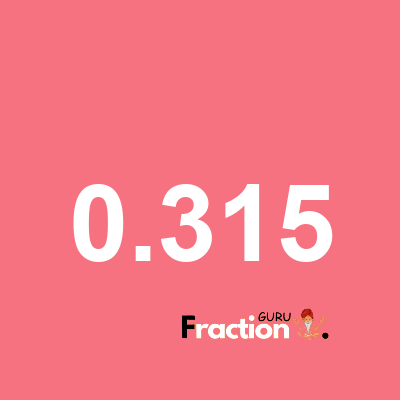 What is 0.315 as a fraction