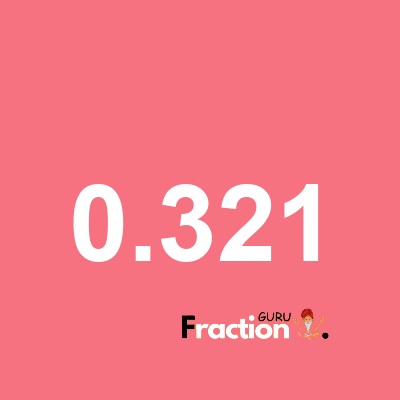 What is 0.321 as a fraction