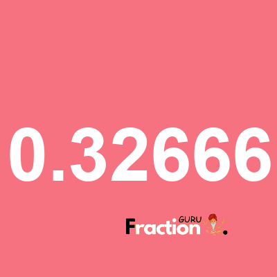 What is 0.32666 as a fraction