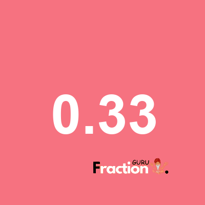 What is 0.33 as a fraction