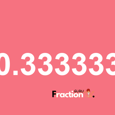 What is 0.333333 as a fraction
