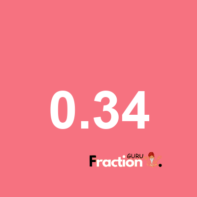 What is 0.34 as a fraction