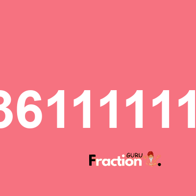 What is 0.3611111111 as a fraction