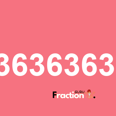 What is 0.363636364 as a fraction