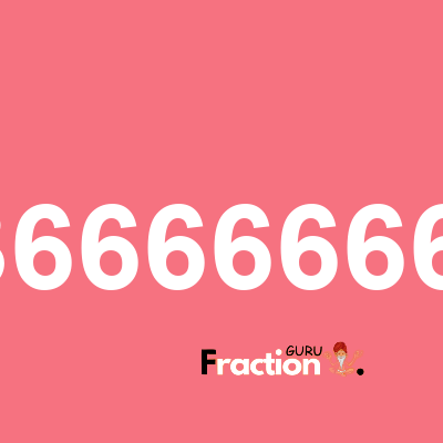 What is 0.3666666666 as a fraction