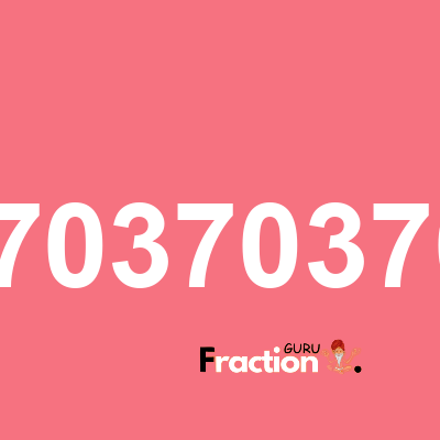 What is 0.37037037037 as a fraction