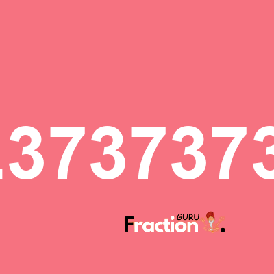What is 0.37373737 as a fraction