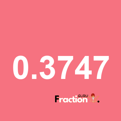 What is 0.3747 as a fraction