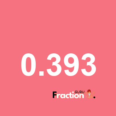 What is 0.393 as a fraction