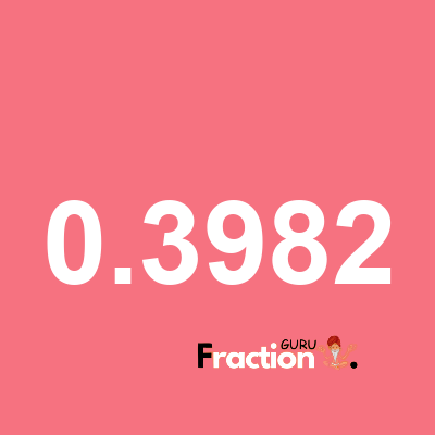 What is 0.3982 as a fraction