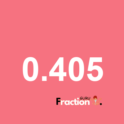 What is 0.405 as a fraction