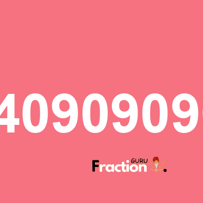 What is 0.409090909 as a fraction