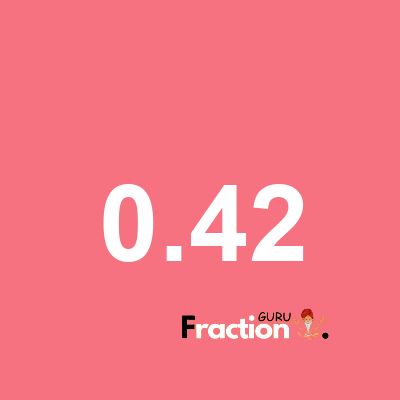 What is 0.42 as a fraction