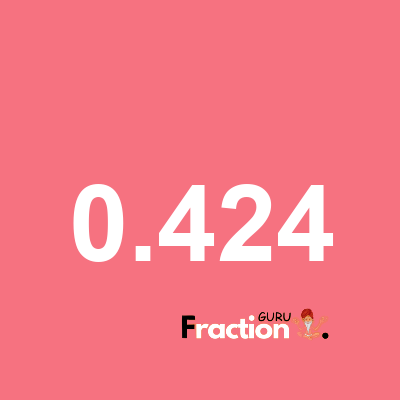 What is 0.424 as a fraction