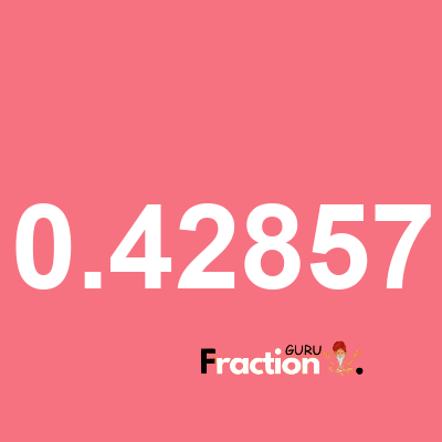 What is 0.42857 as a fraction