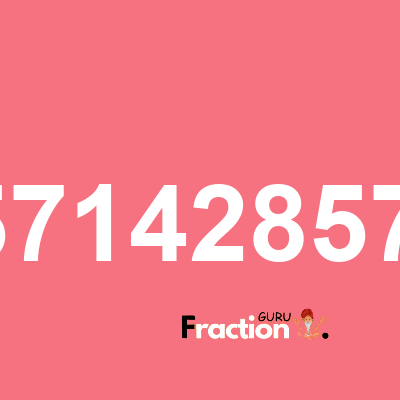 What is 0.4285714285714285 as a fraction