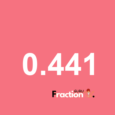 What is 0.441 as a fraction