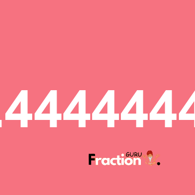 What is 0.44444444 as a fraction