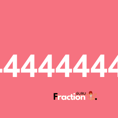 What is 0.4444444444 as a fraction