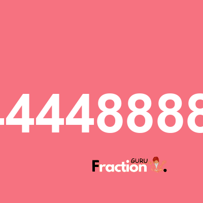What is 0.4444888899 as a fraction
