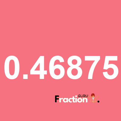 What is 0.46875 as a fraction
