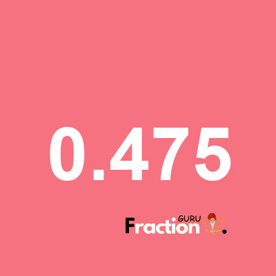 What is 0.475 as a fraction