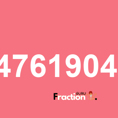 What is 0.476190476 as a fraction