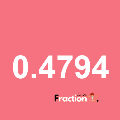 What is 0.4794 as a fraction