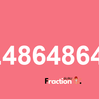 What is 0.48648649 as a fraction