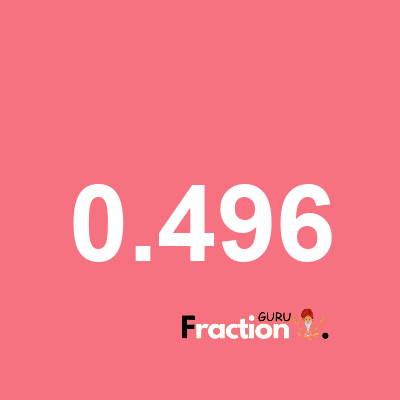 What is 0.496 as a fraction