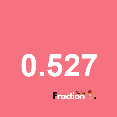 What is 0.527 as a fraction