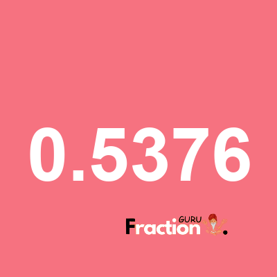What is 0.5376 as a fraction
