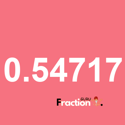 What is 0.54717 as a fraction