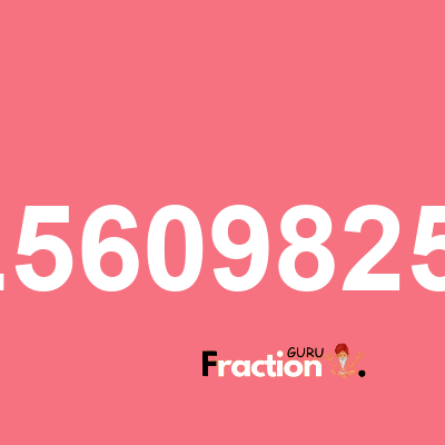 What is 0.56098251 as a fraction