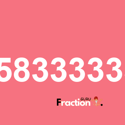 What is 0.583333333 as a fraction