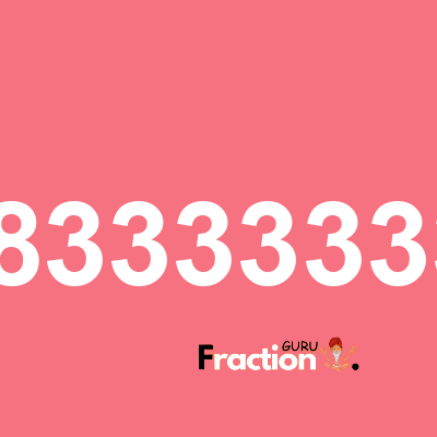 What is 0.58333333333 as a fraction